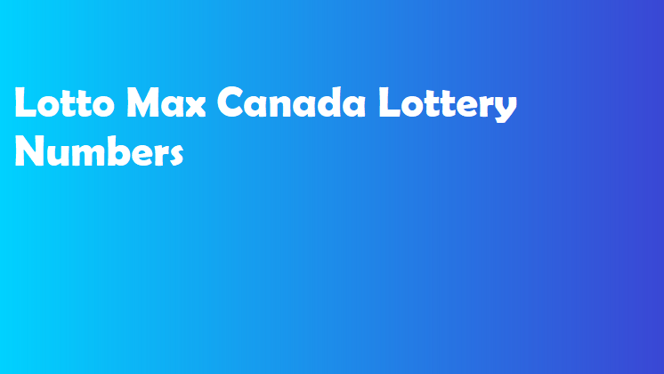 Lotto Max Canada Lottery Numbers 