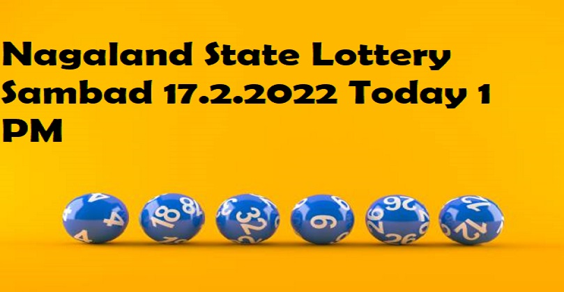 Nagaland State Lottery Sambad 17.2.2022 Today 1 PM