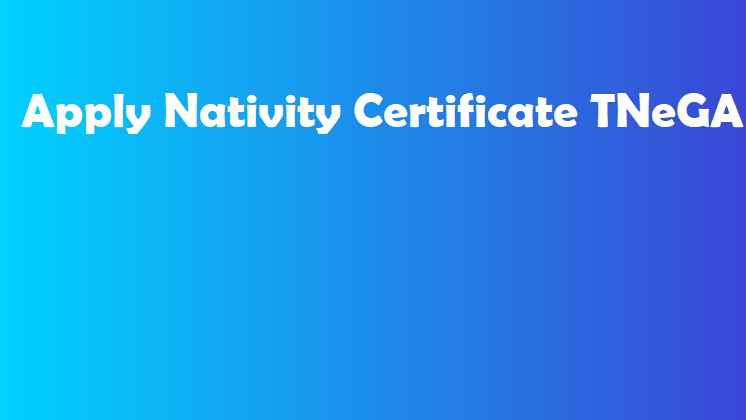 Apply Nativity Certificate TNeGA 