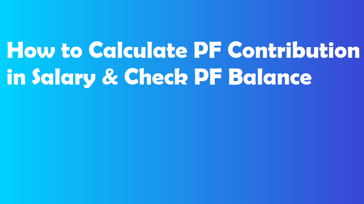 How to Calculate PF Contribution in Salary & Check PF Balance
