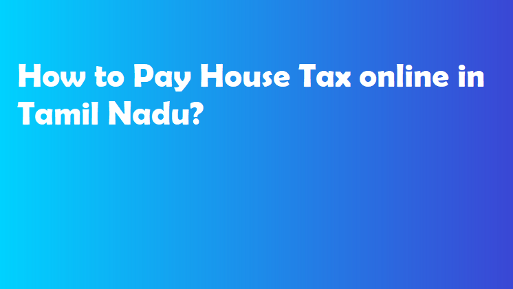 How to Pay House Tax online in Tamil Nadu?