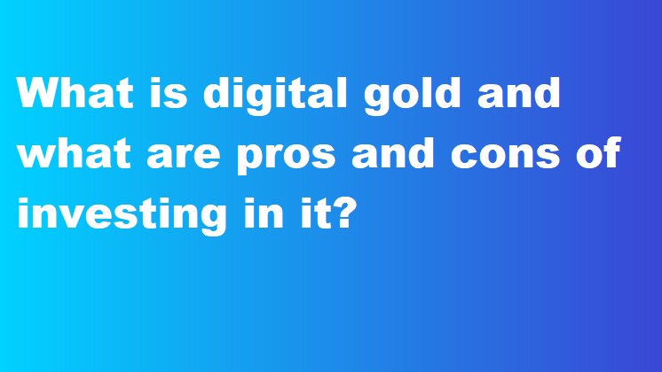 What is digital gold and what are pros and cons of investing in it